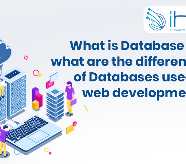 What is Database and what are the different types of Databases used in web development?